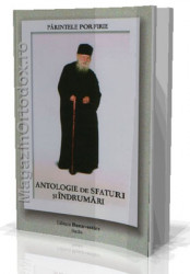 Parintele Porfirie-Antologie de sfaturi si indrumari