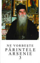 Ne vorbeste Parintele Arsenie Papacioc