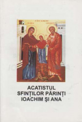 Acatistul Sfintilor Parinti Ioachim si Ana(Ajutatori pentru casatorie,pentru nastere de prunci si pentru intemeierea unui familii binecuvantate de Dumnezeu)