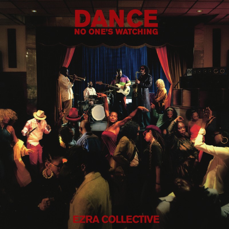 EZRA COLLECTIVE – DANCE, NO ONE’S WATCHING -  ДЖАЗЪТ, КОЙТО ТЕ ВДИГА ОТ СТОЛА