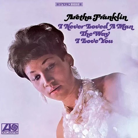 ARETHA FRANKLIN – I NEVER LOVED A MAN THE WAY I LOVE YOU (ANALOGUE PRODUCTIONS, ATLANTIC 75 SERIES, 45 RPM) - АЛБУМЪТ, В КОЙТО СЕ РАЖДА КРАЛИЦАТА НА СОУЛА
