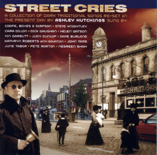 Ashley Hutchings, Various – албум Street Cries - A Collection Of Dark Traditional Songs Re-Set In The Present Day By Ashley Hutchings (CD)