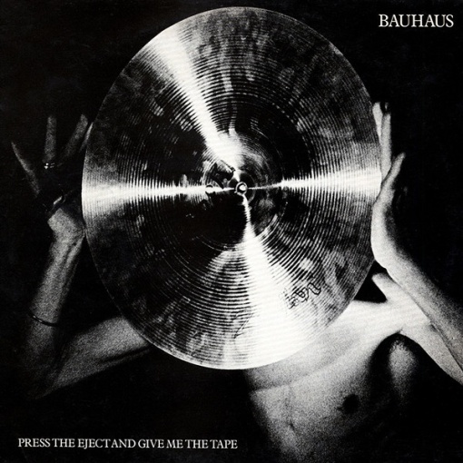 Bauhaus – албум Press The Eject And Give Me The Tape