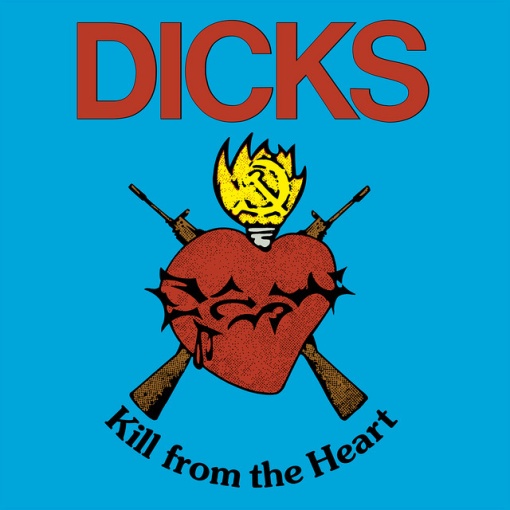 DICKS - KILL FROM THE HEART (1 x LP)