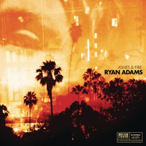 ADAMS, RYAN - Ashes & Fire
