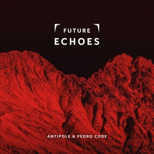Antipole & Pedro Code - FUTURE ECHOES (1 x CD)
