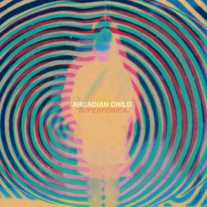 ARCADIAN CHILD - SUPERFONICA