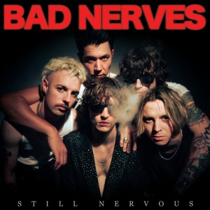 BAD NERVES - STILL NERVOUS