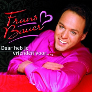 BAUER, FRANS - DAAR HEB JE VRIENDEN VOOR...