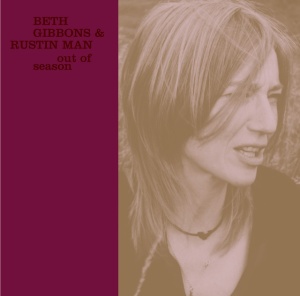 BETH GIBBONS, RUSTIN MAN - OUT OF SEASON