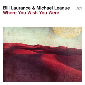 Bill Laurance,Michael League - WHERE YOU WISH YOU WERE (1 x LP)