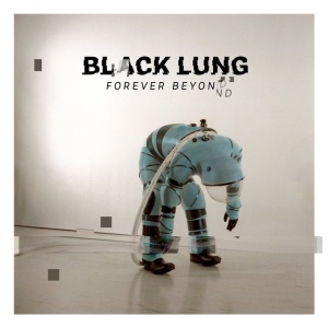 BLACK LUNG - FOREVER BEYOND
