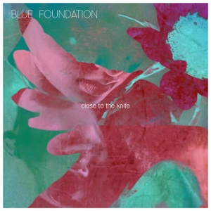 BLUE FOUNDATION - CLOSE TO THE KNIFE