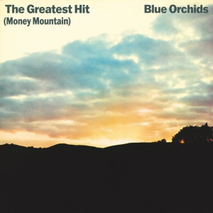BLUE ORCHIDS - GREATEST HIT (MONEY MOUNTAIN)