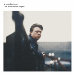 BORLAND, ADRIAN - AMSTERDAM TAPES