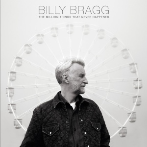 BRAGG, BILLY - MILLION THINGS THAT NEVER HAPPENED