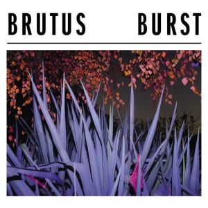 BRUTUS - BURST