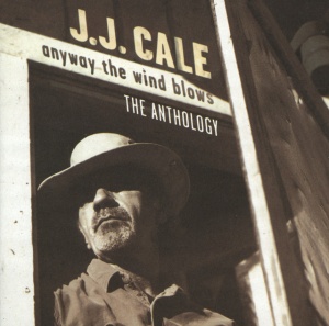 CALE, JJ - ANYWAY THE WIND BLOWS - THE ANTHOLOGY