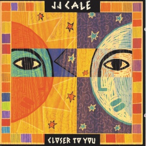 CALE, JJ - CLOSER TO YOU