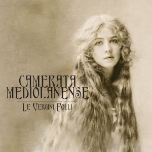 CAMERATA MEDIOLANENSE - LE VERGINI FOLLI