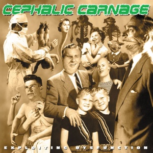 CEPHALIC CARNAGE - EXPLOITING DYSFUNCTION