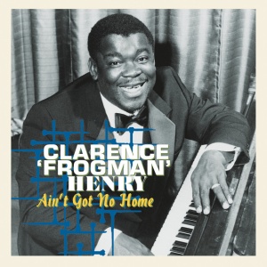 Clarence 'frogman' Henry - AIN'T GOT NO HOME: THE... (1 x LP)
