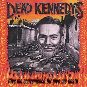 DEAD KENNEDYS - GIVE ME CONVENIENCE OR GI