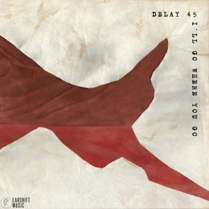 Delay 45 - I'LL GO WHERE YOU GO (1 x CD)