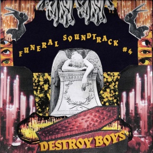 DESTROY BOYS - FUNERAL SOUNDTRACK #4