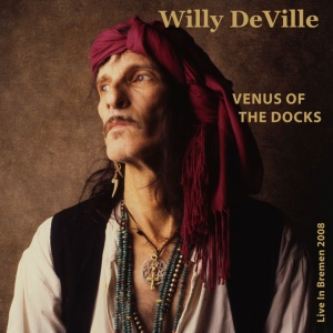 DEVILLE, WILLY & T... - VENUS OF THE DOCKS - LIVE IN BREMEN 2008