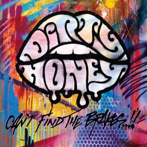 DIRTY HONEY - CAN'T FIND THE BRAKES