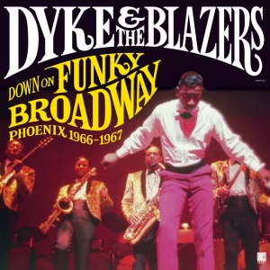 DYKE & THE BLAZERS - DOWN ON FUNKY BROADWAY: PHOENIX (1966-1967)