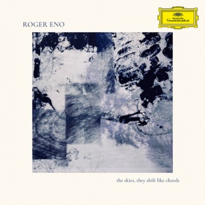 ENO, ROGER - THE SKIES, THEY SHIFT LIKE CHORDS...