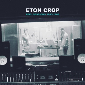 ETON CROP - PEEL SESSIONS 1983-1988