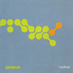 GALACTIC - RUCKUS