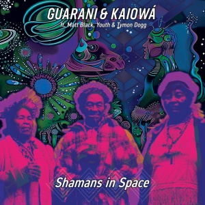 Guarani & Kaiowá,Matt Black,Youth,Tymon Dogg - SHAMANS IN SPACE (1 x CD)