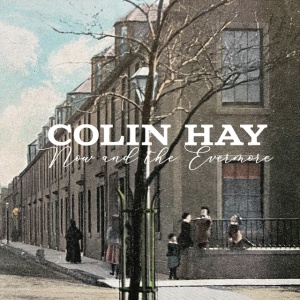 HAY, COLIN - NOW & THE EVERMORE