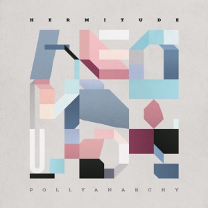 HERMITUDE - POLLYANARCHY