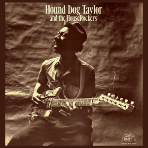 HOUND DOG TAYLOR &... - AND THE HOUSEROCKERS