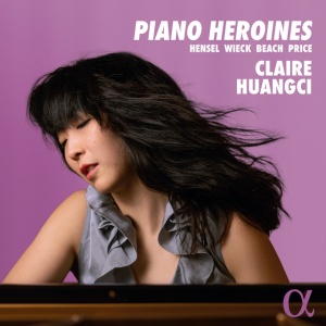 HUANGCI, CLAIRE - PIANO HEROINES: HENSEL, WIECK, BEACH, PRICE