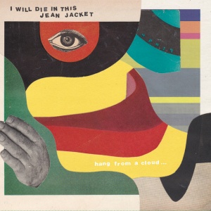 I Will Die In This Jean Jacket - HANG FROM A CLOUD (1 x LP)