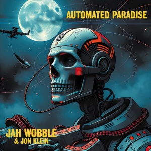 JAH WOBBLE & JON K... - AUTOMATED PARADISE