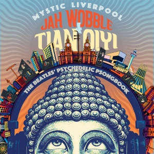 Jah Wobble,Tian Qiyi - MYSTIC LIVERPOOL-THE BEATLES' PSYCHEDELIC PSONGBOOK (1 x CD)