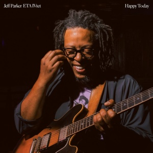 Jeff Parker ETA IVtet - HAPPY TODAY (1 x CD)