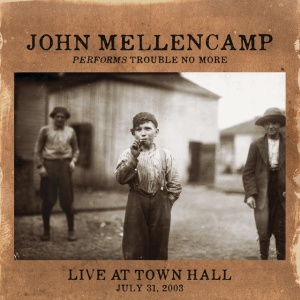 John Mellencamp - PERFORMS TROUBLE NO MORE LIVE AT TOWN HALL JULY 31, 2003 (1 x LP)