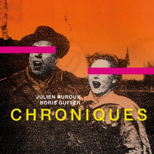 Julien Auroux,Boris Guffer - CHRONIQUES (1 x CD)