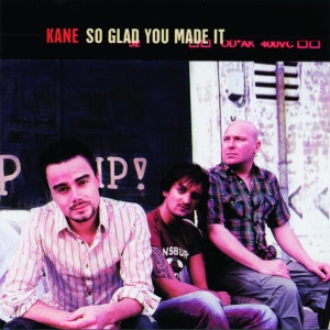 KANE - SO GLAD YOU MADE IT