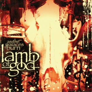 LAMB OF GOD - As The Palaces Burn