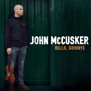 MCCUSKER, JOHN - HELLO, GOODBYE