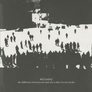 MCLUSKY - DIFFERENCE BETWEEN ME AND YOU IS THAT I'M NOT ON FIRE